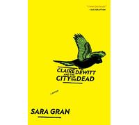 Claire DeWitt and the City of the Dead: A Mystery: 1 (Claire DeWitt Novels)
