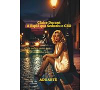Claire Durant: A Espiã que Seduziu o CEO