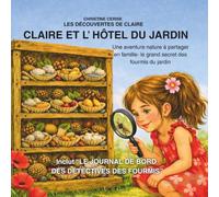 Claire et l’hôtel du jardin: Une aventure nature à partager en famille- le grand secret des fourmis du jardin (Les découvertes de Claire)
