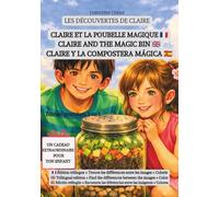 CLAIRE ET LA POUBELLE MAGIQUE / CLAIRE AND THE MAGIC BIN /CLAIRE Y LA COMPOSTERA MÁGICA: Édition trilingue + Trouve les différences entre les images + Colorie