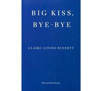 Claire-Louise Bennett Big Kiss, Bye-Bye (Tapa blanda)