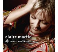 Claire Martin - He Never Mentioned Love