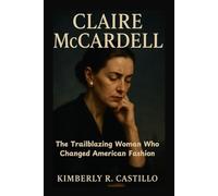 CLAIRE MCCARDELL: The Trailblazing Woman Who Changed American Fashion