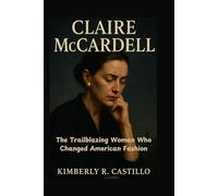 CLAIRE MCCARDELL: The Trailblazing Woman Who Changed American Fashion