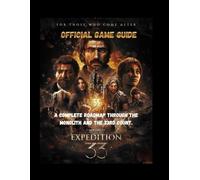 Claire obscure expedition 33 game guide: A Complete Roadmap through the Monolith and the 33rd Count.