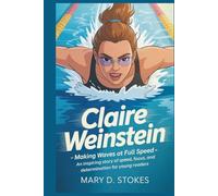 CLAIRE WEINSTEIN: Making Waves at Full Speed- An Inspiring Story of Speed, Focus, and Determination for Young Readers
