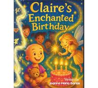 Claire's Enchanted Birthday: children's picture book, book 1 of series (Claire's Enchanted Adventures)