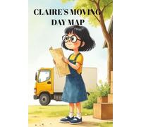 Claire's Moving Day Map: A Story about New Beginnings. A Picture Book About Moving to a New House: Perfect Gift for Kids Moving Away & Making New Friends in a New Home & School