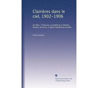 Clairières dans le ciel, 1902-1906: En Dieu, Tristesses, Le poète et sa femme, Poésies diverses, L'église habillée de feuilles