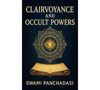Clairvoyance and Occult Powers: Unlock Mind Power: Psychic Development, Energy Healing, and Clairvoyance