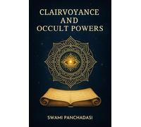 Clairvoyance and Occult Powers: Unlock Mind Power: Psychic Development, Energy Healing, and Clairvoyance