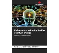Clairvoyance put to the test by quantum physics: What if the future already existed?