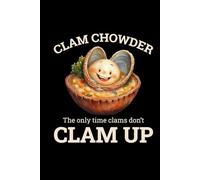 Clam Chowder - The Only Time Clams Don't Clam Up: Clam Chowder Journal: Notebook for Recipes, Secret Ingredients & Tasty Memories - Perfect for Soup Lovers