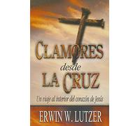 Clamores Desde la Cruz: Un Viaje al Interior del Corazon de Jesus = Cries from the Cross