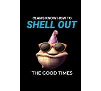 Clams Know How to Shell Out on Good Times: Seashell Collecting Journal: Notebook for Beachcombing, Shell Tracking & Writing Memories - Perfect for Shell Collectors