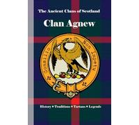 Clan Agnew: A Concise History of Scotland’s Sheriffs of Galloway and Guardians of the West (The Ancient Clans of Scotland)