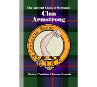 Clan Armstrong: A Concise History of Scotland’s Border Raiders and the Bold Riders of Liddesdale (The Ancient Clans of Scotland)