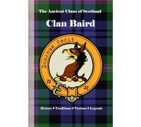 Clan Baird: Concise History of Scotland’s Noble House of Baird and the Banner of Truth (The Ancient Clans of Scotland)