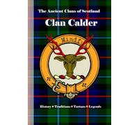 Clan Calder: A Concise History of Scotland’s Calders of Nairn and the Castle of Cawdor (The Ancient Clans of Scotland)