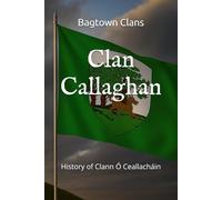 Clan Callaghan: History of Clann Ó Ceallacháin (The Irish Clans)
