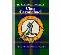 Clan Carmichael: A Concise History of Scotland’s Carmichaels of Lanarkshire and the Crown’s Call (The Ancient Clans of Scotland)