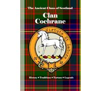 Clan Cochrane: A Concise History of Scotland’s Warriors of the Court and Sea (The Ancient Clans of Scotland)