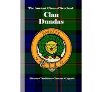Clan Dundas: A Concise History of Scotland’s Castle Keepers and the Uncrowned King (The Ancient Clans of Scotland)