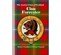 Clan Forrester: A Concise History of Scotland’s Forresters of Corstorphine and the Crown’s Hornblawers (The Ancient Clans of Scotland)