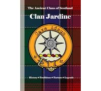 Clan Jardine: A Concise History of Scotland’s Jardines of Spedlins and the Sword of the West March (The Ancient Clans of Scotland)