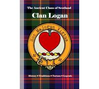 Clan Logan: A Concise History of Scotland’s Logans of Restalrig and the Pierced Heart of Honor (The Ancient Clans of Scotland)