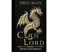Clan Lord: A Scottish Highlander Paranormal Epic Fantasy Time Travel Romance Novel (The Highland Heroes Series)