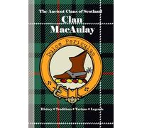 Clan MacAulay: A Concise History of Scotland’s MacAulays of Ardincaple and the Lords of Loch Lomond (The Ancient Clans of Scotland)