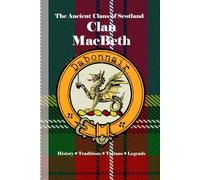 Clan MacBeth: A Concise History of Scotland’s Macbeth Line of Kingship, Kin, and Conflict (The Ancient Clans of Scotland)