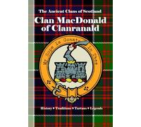 Clan MacDonald of Clanranald: A Concise History of Scotland’s MacDonalds of Moidart and the Flame of the Forty-Five (The Ancient Clans of Scotland)