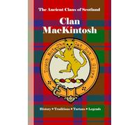 Clan MacKintosh: A Concise History of Scotland’s Clan of Cat, Claymore, and Highland Pride (The Ancient Clans of Scotland)
