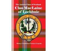 Clan MacLaine of Lochbuie: A Concise History of Scotland’s MacLaine Chiefs of Moy Castle and the Isles (The Ancient Clans of Scotland)