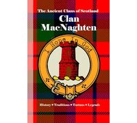 Clan Macnaghten: A Concise History of Scotland’s MacNaghtens of Loch Awe and the Highland Flame (The Ancient Clans of Scotland)