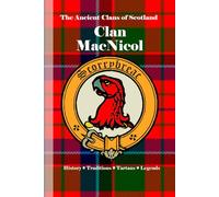 Clan MacNicol (MacNeacail): A Concise History of Scotland’s Sea-Kin of Skye and the Norse-Gaelic North (The Ancient Clans of Scotland)