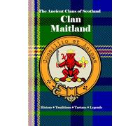 Clan Maitland: A Concise History of Scotland’s Clan of Scholars, Statesmen, and Sovereigns’ Allies (The Ancient Clans of Scotland)