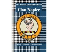 Clan Napier: A Concise History of Scotland’s Lords of Merchiston and the Flame of Logic (The Ancient Clans of Scotland)