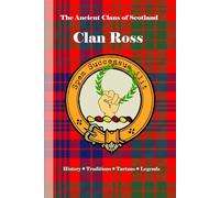 Clan Ross: A Concise History of Scotland’s Clan of Ancient Power and Northern Pride (The Ancient Clans of Scotland)