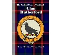 Clan Rutherford: A Concise History of Scotland’s Rutherfords of Roxburgh and the Riders of the Rule (The Ancient Clans of Scotland)