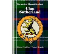 Clan Sutherland: A Concise History of Scotland’s Highland Lords of the Far North (The Ancient Clans of Scotland)
