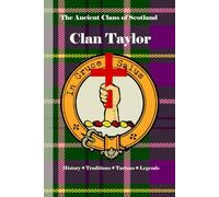 Clan Taylor: A Concise History of Scotland’s Taylors of Lochaber and the Sword of the Camerons (The Ancient Clans of Scotland)
