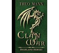 Clan War: A Scottish Highlander Paranormal Epic Fantasy Time Travel Romance Novel (The Highland Heroes Series)
