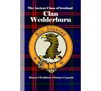 Clan Wedderburn: A Concise History of Scotland’s Wedderburns of Blackness and the Banner of Law (The Ancient Clans of Scotland)