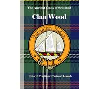 Clan Wood: A Concise History of Scotland’s Woods of Largo and the Crown’s Sea Lords (The Ancient Clans of Scotland)