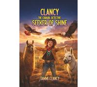 CLANCY THE COWGIRL DETECTIVE Seeker of Shine: Adventures in the Land of Enchantment