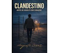 CLANDESTINO: ANTES DE GIGOLÔ COM CORAÇÃO (Verdades Clandestinas)