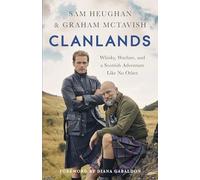 Clanlands: An Unforgettable Journey Through Scotland's History, Legends and Whisky